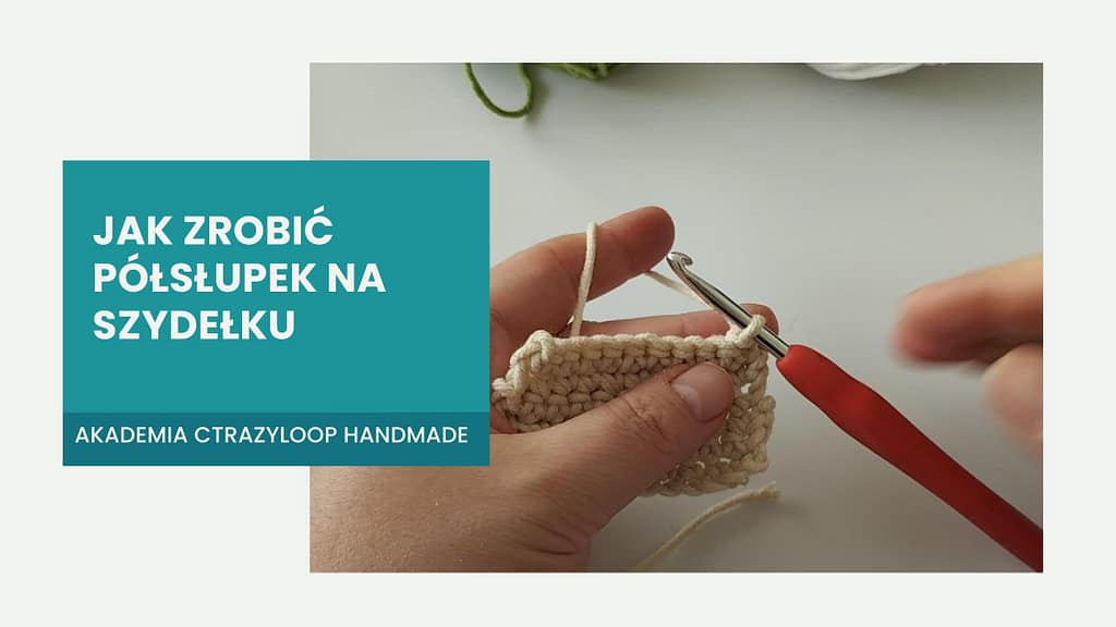 jak zrobić półsłupek na szydełku poradnik dla początkujących