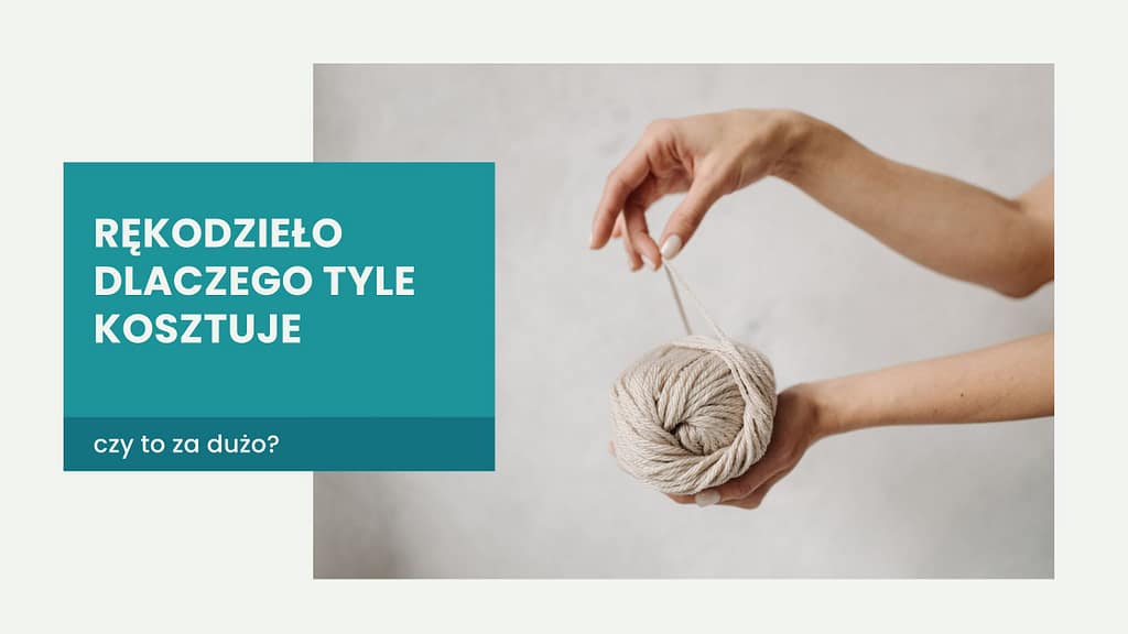 dlaczego rękodzieło tyle kosztuje