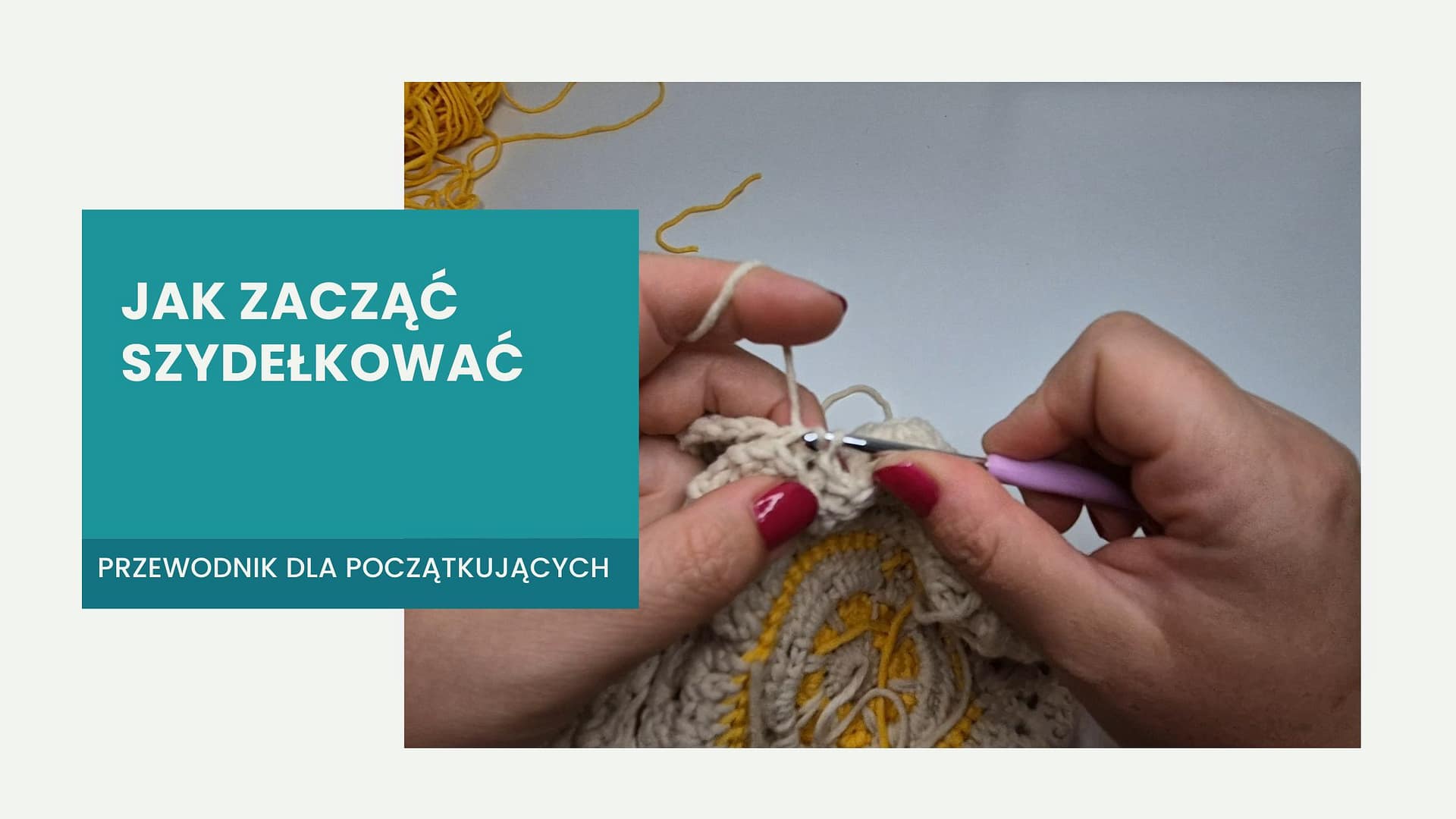 JAK ZACZĄĆ SZYDEŁKOWAĆ PORADNIK DLA POCZĄTKUJĄCYCH